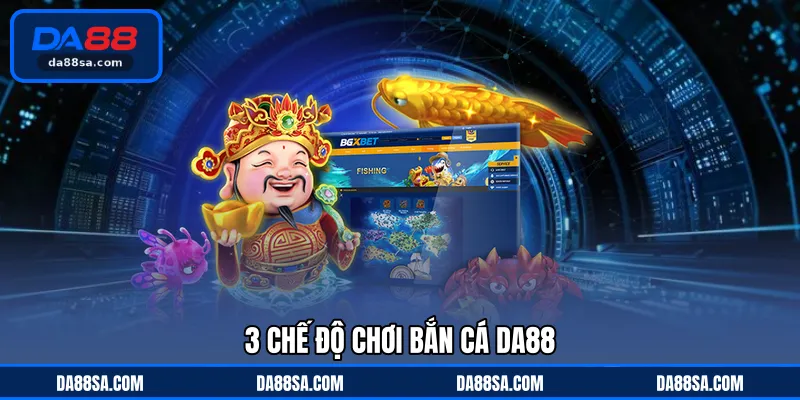3 chế độ chơi bắn cá DA88