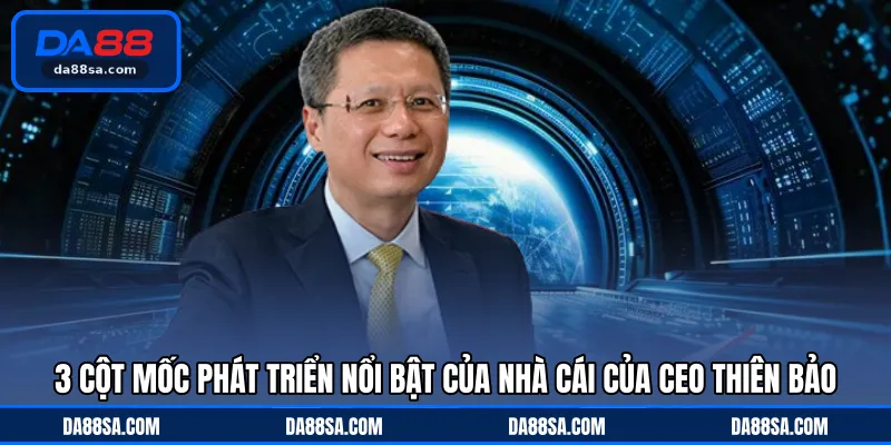 3 cột mốc phát triển nổi bật của nhà cái của CEO Thiên Bảo