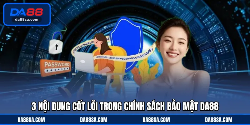 3 nội dung cốt lõi trong chính sách bảo mật DA88