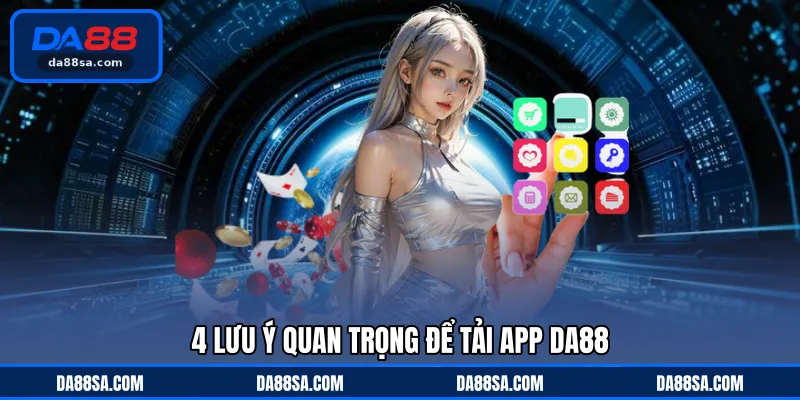 4 lưu ý quan trọng để tải app DA88