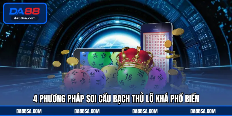 4 phương pháp soi cầu bạch thủ lô khá phổ biến