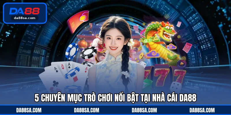 5 chuyên mục trò chơi nổi bật tại nhà cái DA88