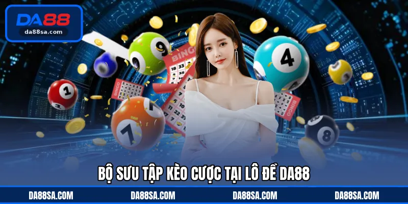Bộ sưu tập kèo cược tại lô đề DA88