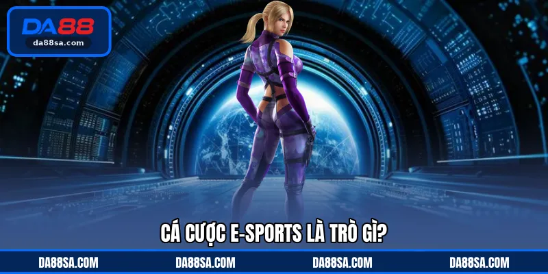 Cá cược E-Sports là trò gì?