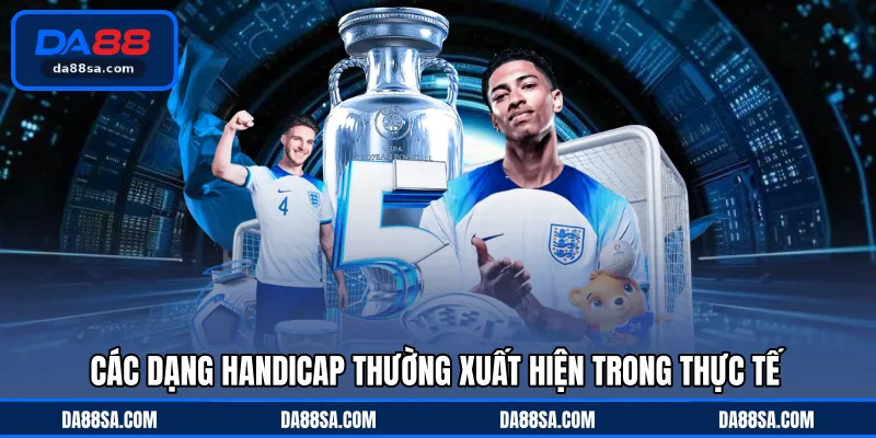 Các dạng handicap thường xuất hiện trong thực tế