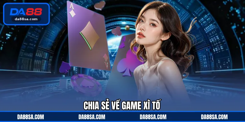 Chia sẻ về game Xì Tố