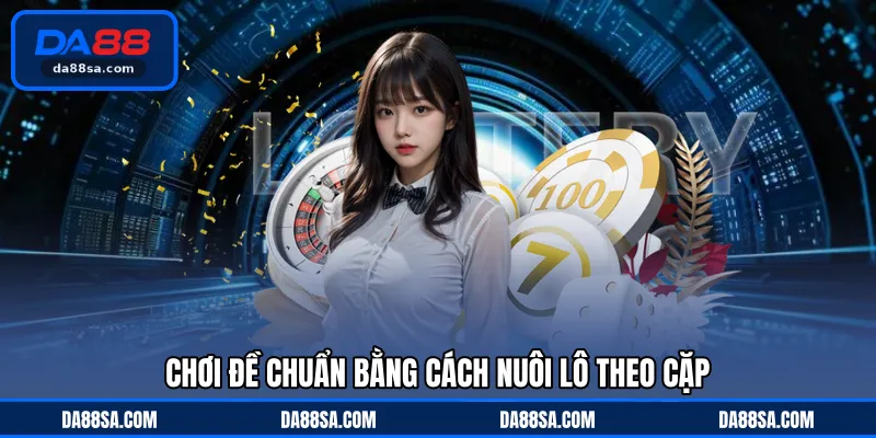 Chơi đề chuẩn bằng cách nuôi lô theo cặp