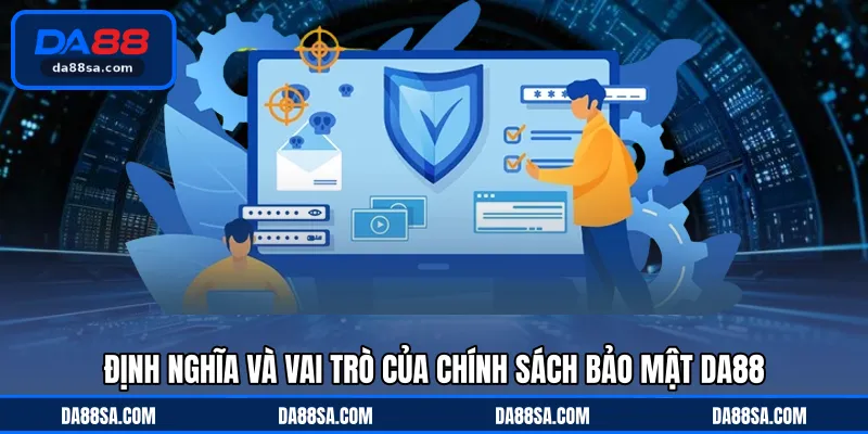 Định nghĩa và vai trò của chính sách bảo mật DA88