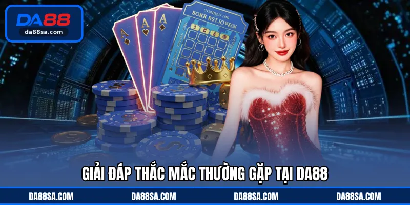 Giải đáp thắc mắc thường gặp tại DA88