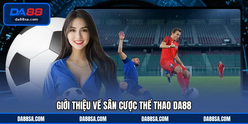 Giới thiệu về sân cược thể thao DA88