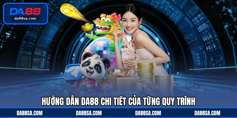 Hướng dẫn DA88 chi tiết của từng quy trình