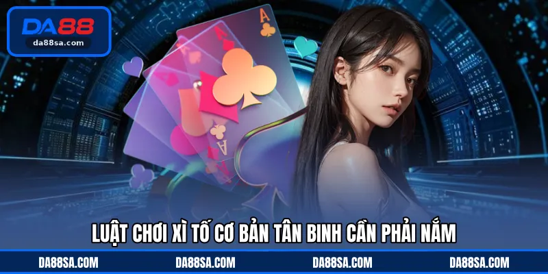 Luật chơi Xì Tố cơ bản tân binh cần phải nắm