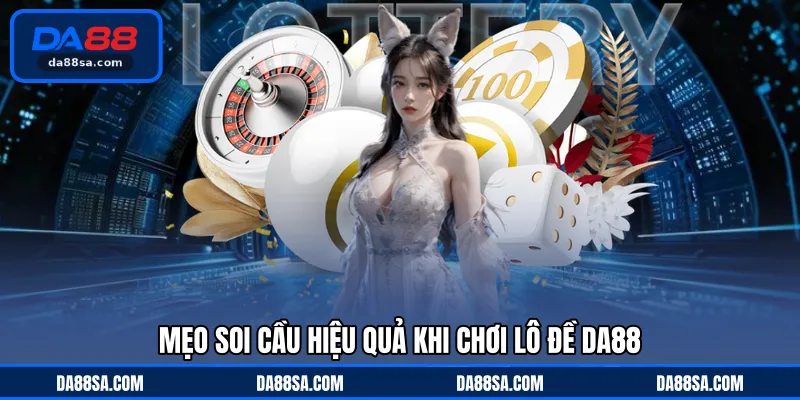 Mẹo soi cầu hiệu quả khi chơi lô đề DA88