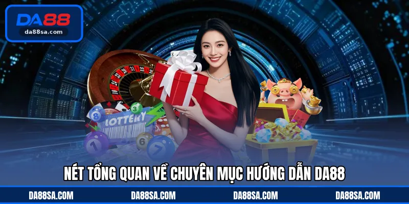 Nét tổng quan về chuyên mục hướng dẫn DA88