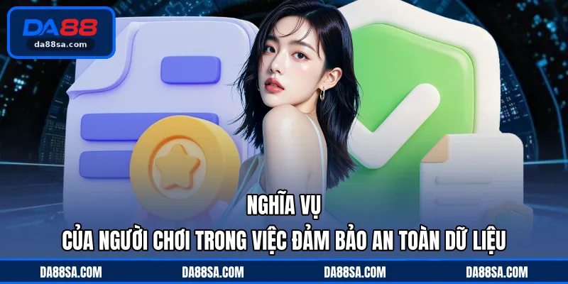 Nghĩa vụ của người chơi trong việc đảm bảo an toàn dữ liệu