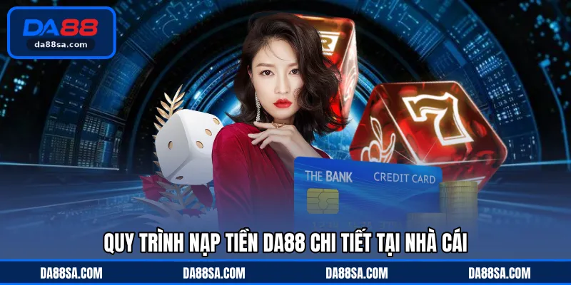 Quy trình nạp tiền DA88 chi tiết tại nhà cái
